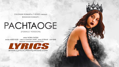 Pachtaoge - Female Version Song Lyrics | Nora Fatehi | Asees Kaur | Jaani | B Praak