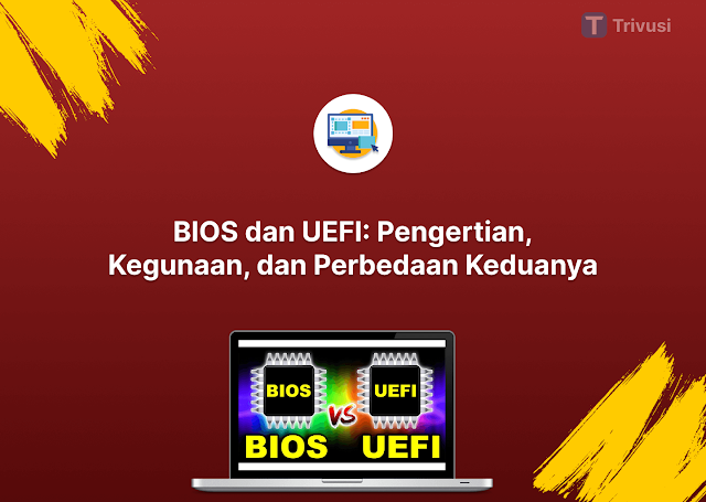 BIOS dan UEFI: Pengertian, Kegunaan, dan Perbedaan Keduanya