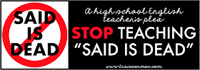 Please stop teaching "Said is dead"  Read more: http://www.traceeorman.com/2012/10/an-english-teachers-plea-to-keep-said.html