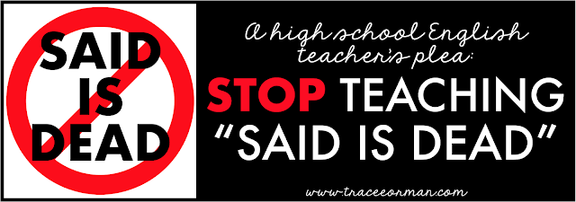 Please stop teaching "Said is dead"  Read more: http://www.traceeorman.com/2012/10/an-english-teachers-plea-to-keep-said.html