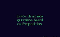 Error detection questions based on Preposition for SSC, BANK and other exams 