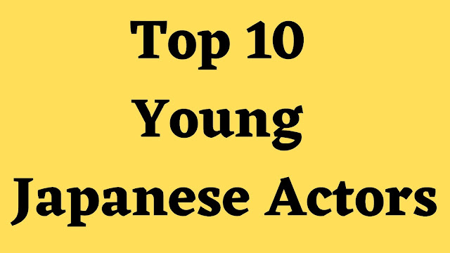 Top 10 Young Japanese Actors - TENT