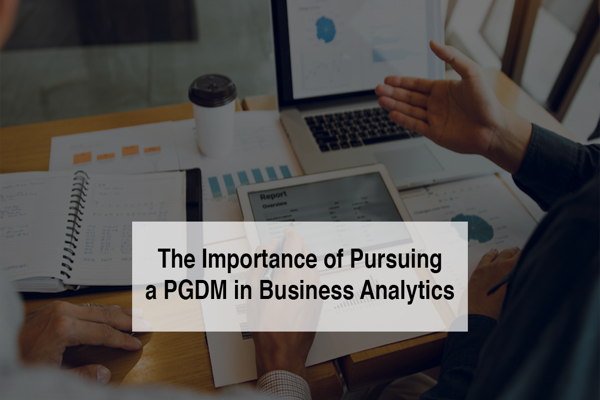 The Importance of PGDM in Business Analytics