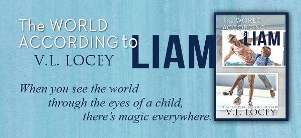 The World According to Liam by V.L. Locey. When you see the world through the eyes of a child, there’s magic everywhere.