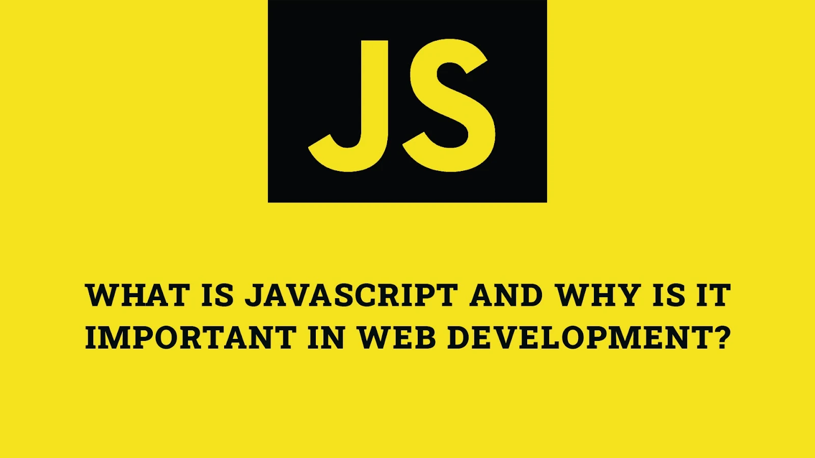 What is JavaScript and Why is it Important in Web Development?