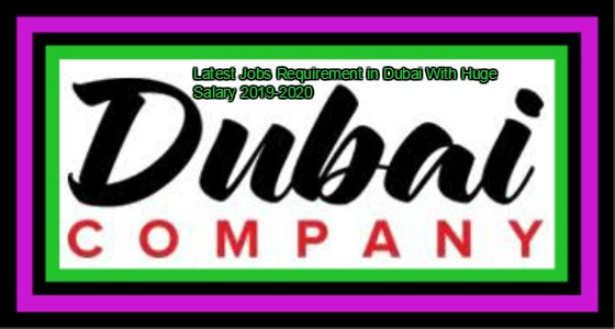 Latest Jobs Requirement in Dubai With Huge Salary 2019-2020