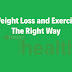 Weight Loss and Exercise The Right Way