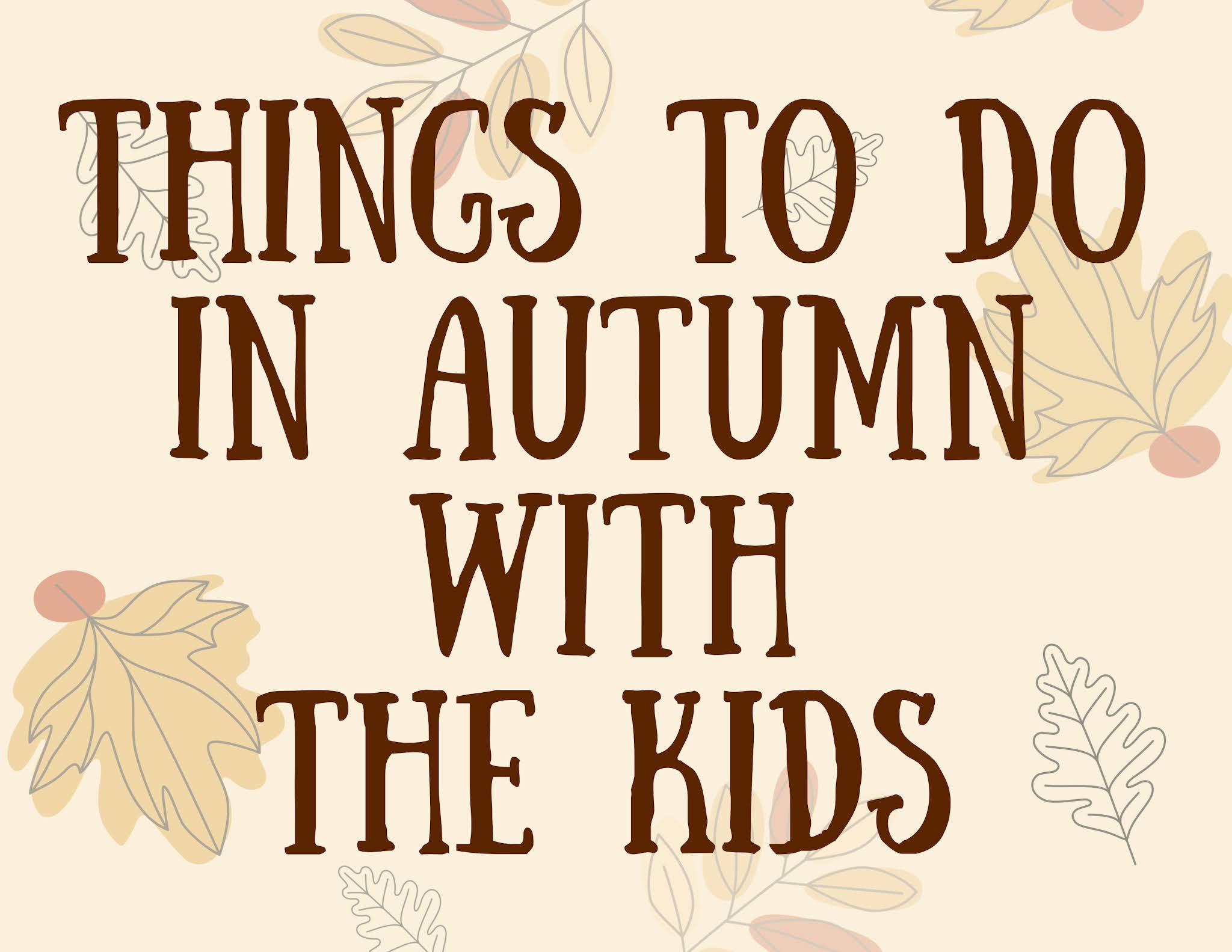 Things to do with the kids in Autumn