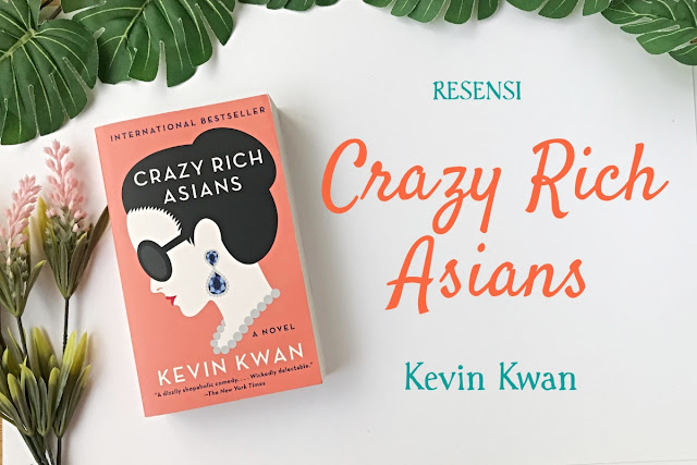 resensi cracy rich asians, novel crazy rich asians, novel kevin kwan, crazy rich asians, crazy rich asians book, rich asians book, kwan books, crazy asians book, crazy rich asians kevin kwan