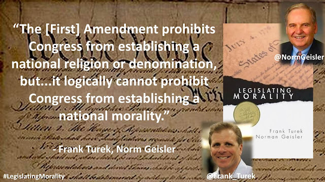 Quote from Norman Geisler's and Frank Turek's book "Legislating Morality": "The [First] Amendment prohibits Congress from establishing a national religion or denomination, but...it logically cannot prohibit Congress from establishing a national morality."