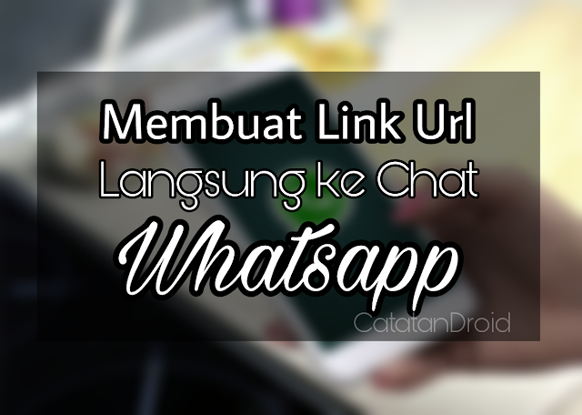 Cara Membuat Url Link Langsung ke Dialog Chat Whatsapp Kita