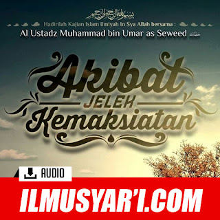 Akibat Jelek Kemaksiatan - Ustadz Muhammad 'Umar as Sewed