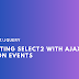 Populating Select2 with AJAX Data Based on Events: A Step-by-Step Guide