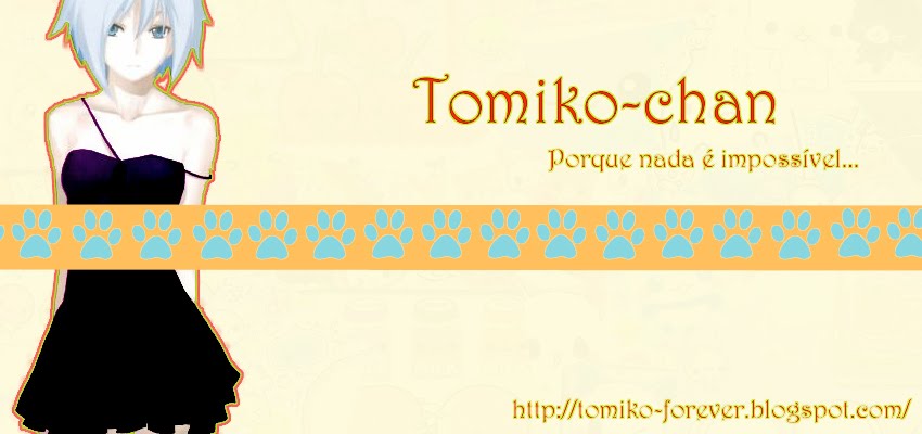 °º¤ø,¸¸,ø¤º°`°º¤ø,¸ Tomiko-chan °º¤ø,¸¸,ø¤º°`°º¤ø,¸ Porque nada é impossivel...°º¤ø,¸¸,ø¤º°`°º¤ø,¸