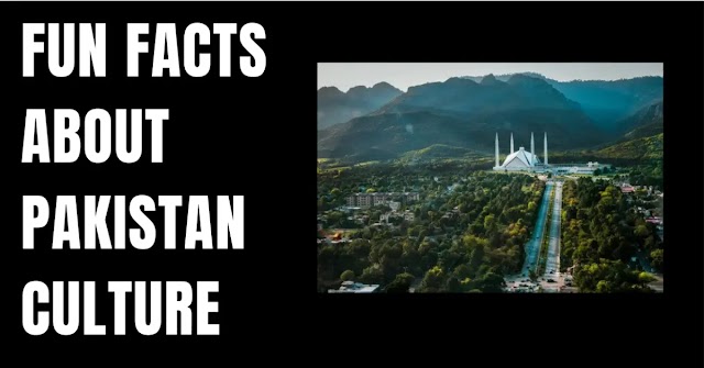 Unveiling 10 Fun facts about pakistan culture