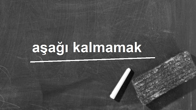 aşağı kalmamak