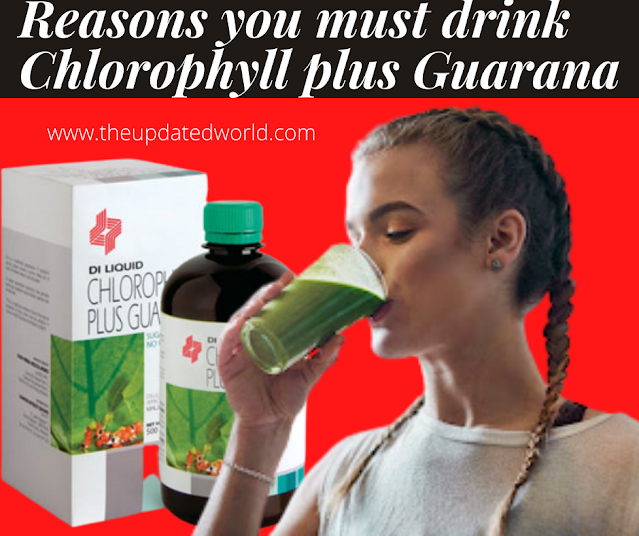 Why you must drink Chlrophyll plus Guarana
