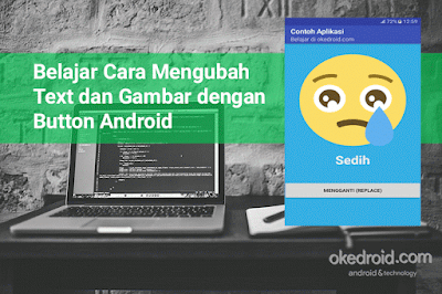 sekarang pada tutorial berguru android kali ini  Belajar Cara Mengubah Text dan Gambar dengan Button Android