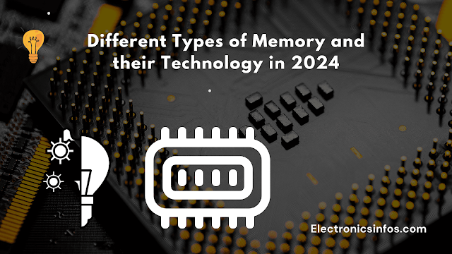 Different Types of Memory and their Technology in 2024 │Electronicsinfos