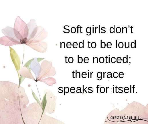 Soft girls don’t need to be loud to be noticed; their grace speaks for itself.