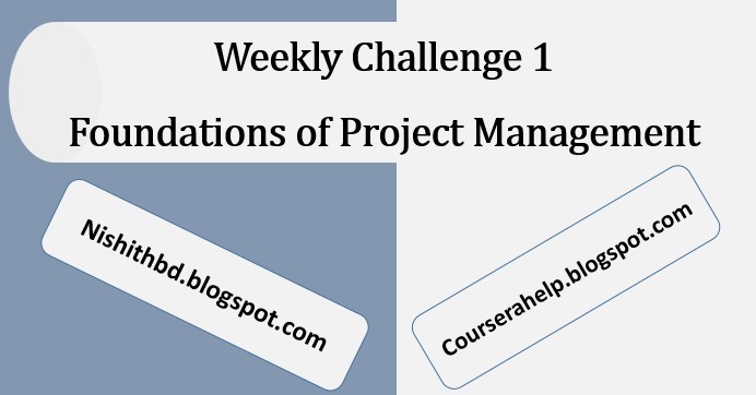 Weekly Challenge 1 Foundations of Project Management