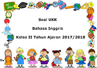 Berikut ini yakni pola latihan Soal UKK  Soal UKK / UAS Bahasa Inggris Kelas 2 Semester 2 Terbaru Tahun 2018