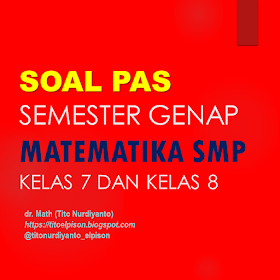 SOAL MATEMATIKA SMP PENILAIAN AKHIR SEMESTER GENAP MATA PELAJARAN MATEMATIKA KELAS 7 DAN KELAS 8  LENGKAP BERSAMA KUNCI JAWABAN