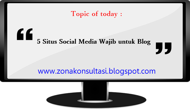 5 Situs Social Media Wajib untuk Blog