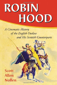 Robin Hood: A Cinematic History of the English Outlaw and His Scottish Counterparts