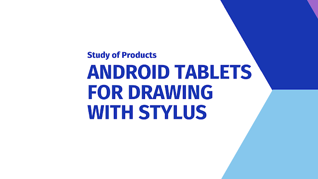 Best Android Tablets for Drawing with Stylus in 2021