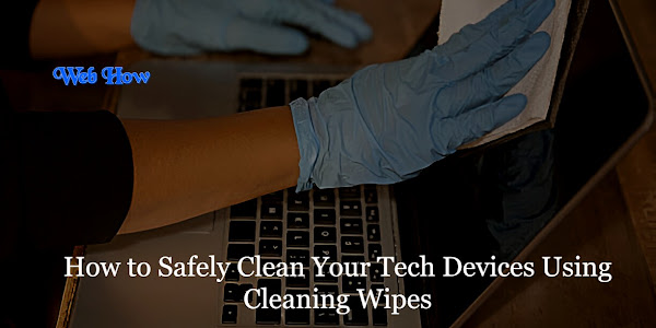 How to Safely Clean Your Tech Devices Using Cleaning Wipes