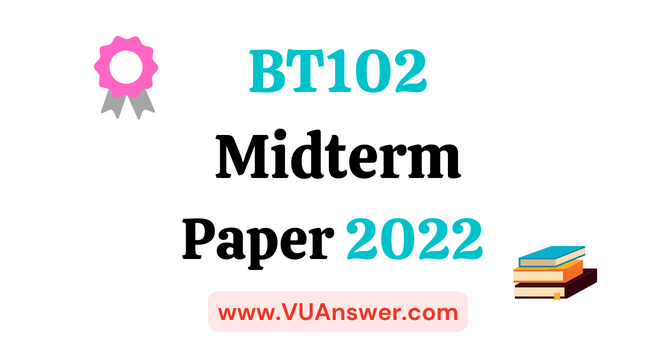 BT102 Current Midterm Paper 2022