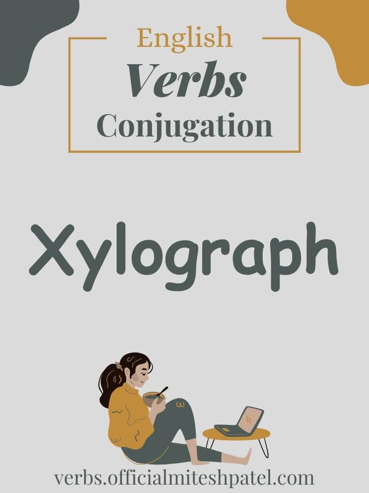 How to conjugate to xylograph in English Grammar