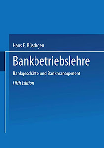 Bankbetriebslehre. Bankgeschäfte und Bankmanagement