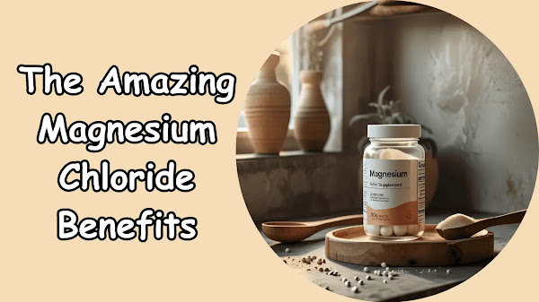 The Amazing Magnesium Chloride Benefits You Need to Know!