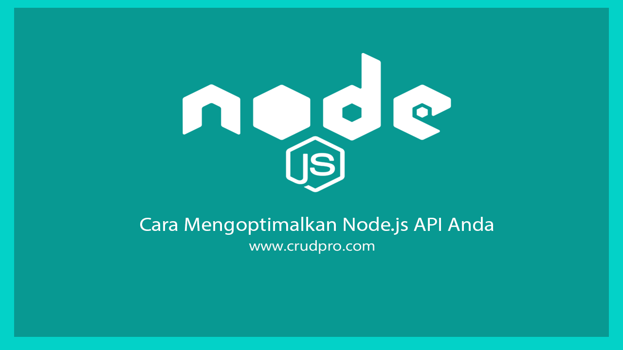 Cara Mengoptimalkan Node.js API Anda