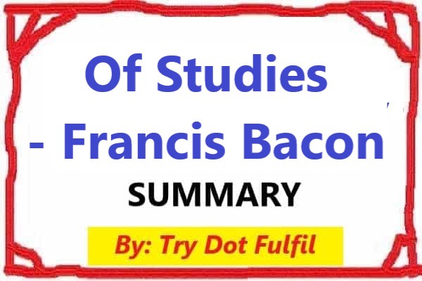 Of Studies Summary | Of Studies by Francis Bacon| Try.Fulfil