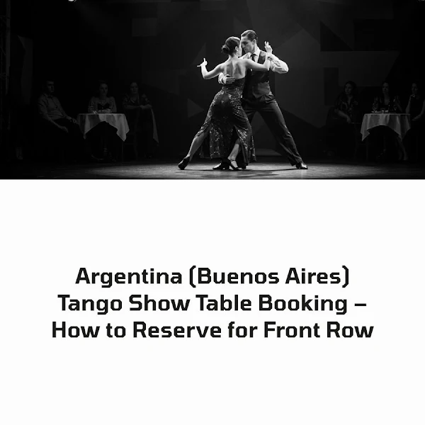 Argentina (Buenos Aires) Tango Show Table Booking – How to Reserve for Front Row
