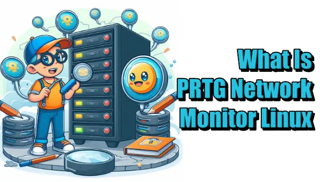 What Is PRTG Network Monitor Linux