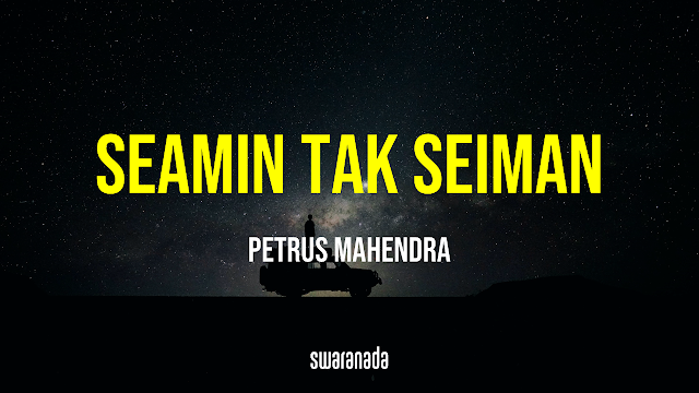 Lirik Lagu Seamin Tak Seiman - Mahen