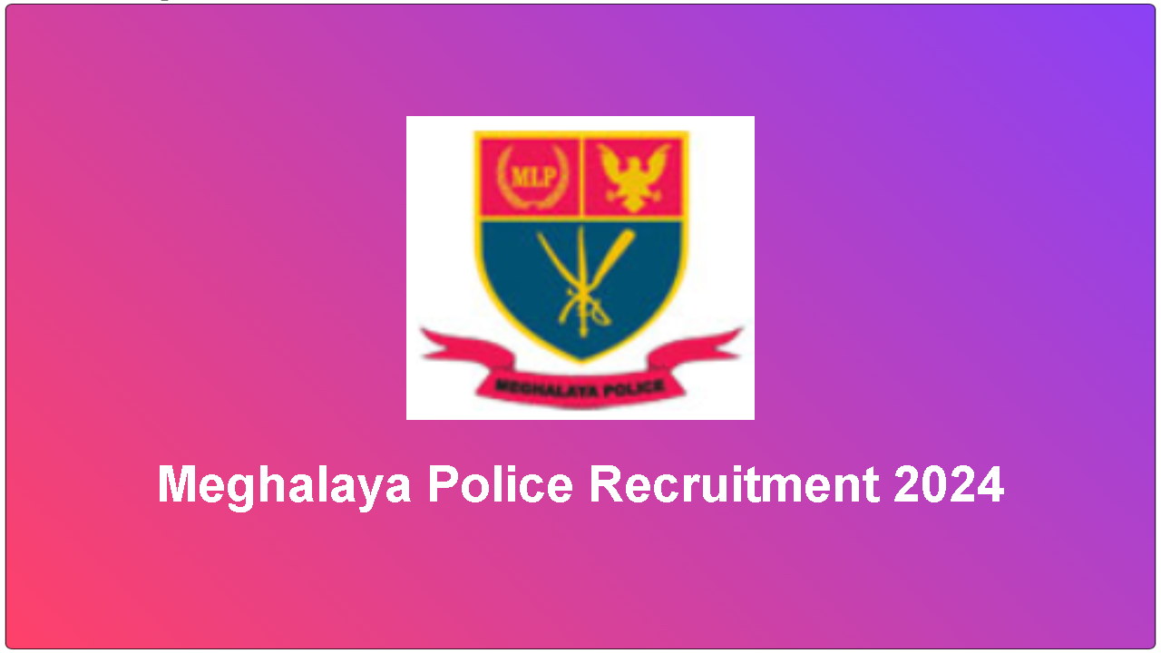 Meghalaya Police Recruitment 2024