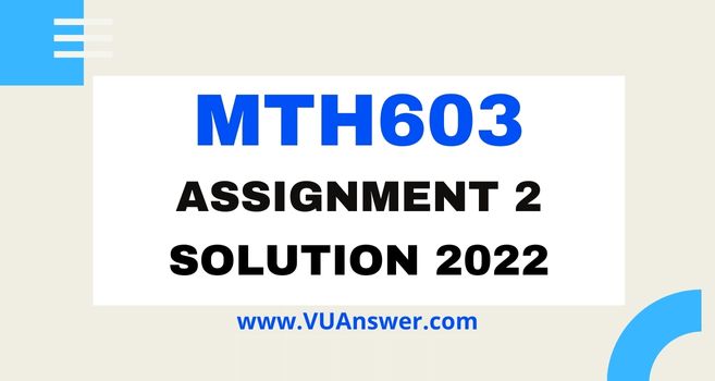 MTH603 Assignment 2 Solution Spring 2022