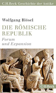 Die römische Republik: Forum und Expansion (Beck Paperback)