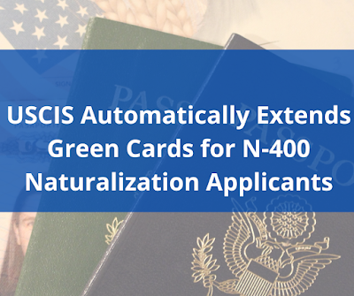 USCIS Automatically Extends Green Cards for N-400 Naturalization Applicants