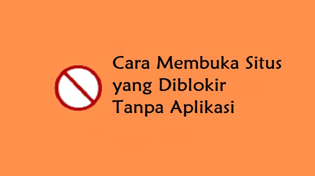 Cara Membuka Situs yang Diblokir Tanpa Aplikasi