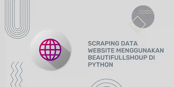 Scraping Data Website Menggunakan BeautifullShoup di Python