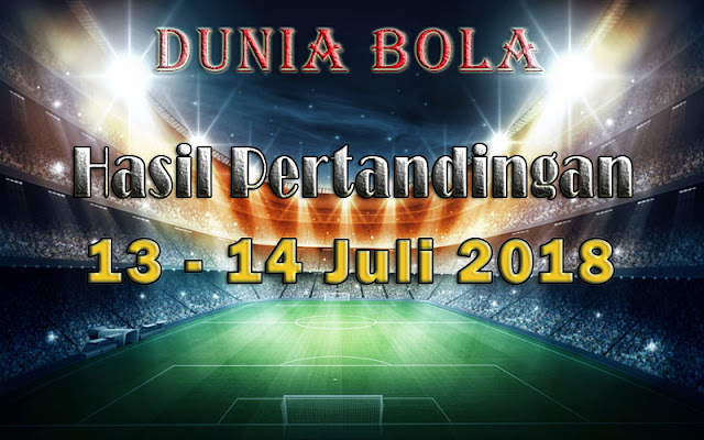 Hasil Pertandingan Sepak Bola Tanggal 13 - 14 Juli 2018