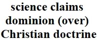 science claims dominion (over) Christian doctrine