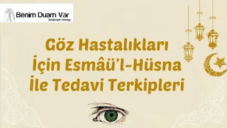 Göz Hastalıkları İçin Esmâü’l-Hüsna İle Tedavi Terkipleri