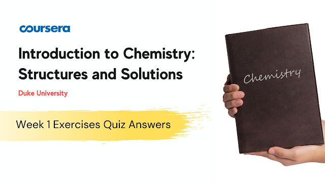 Introduction to Chemistry Structures and Solutions Week 1 Exercises Quiz Answers